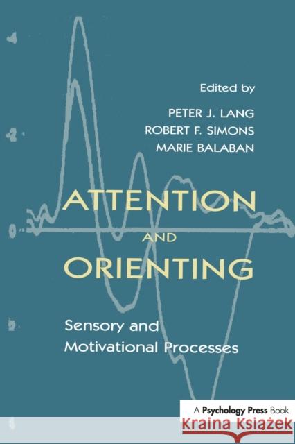Attention and Orienting: Sensory and Motivational Processes Peter J. Lang Robert F. Simons Marie Balaban 9781138964099 Psychology Press
