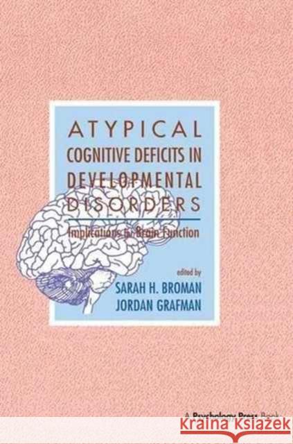 Atypical Cognitive Deficits in Developmental Disorders: Implications for Brain Function Sarah H. Broman Jordan Grafman 9781138964129 Psychology Press
