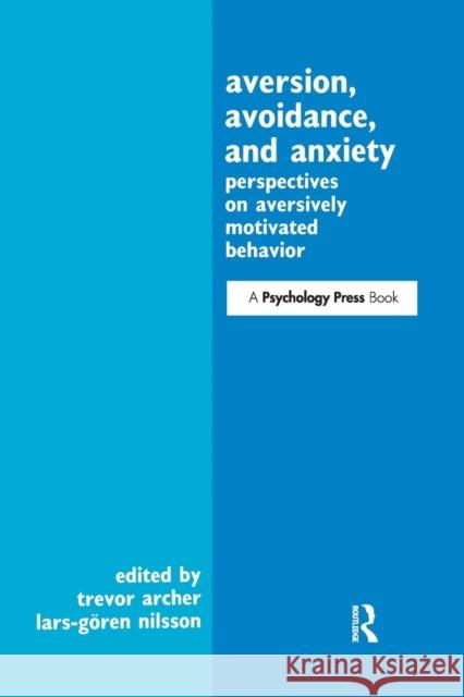 Aversion, Avoidance, and Anxiety: Perspectives on Aversively Motivated Behavior Trevor Archer Lars-Goran Nilsson 9781138964259