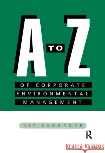 A-Z of Corporate Environmental Management Kit Sadgrove 9781138964266 Routledge