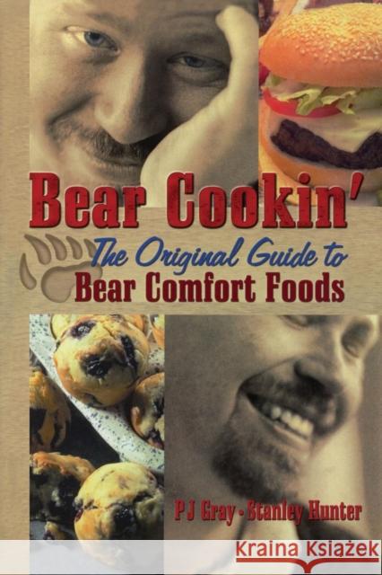 Bear Cookin': The Original Guide to Bear Comfort Foods Pj Gray Stanley Hunter  9781138964457 Taylor and Francis