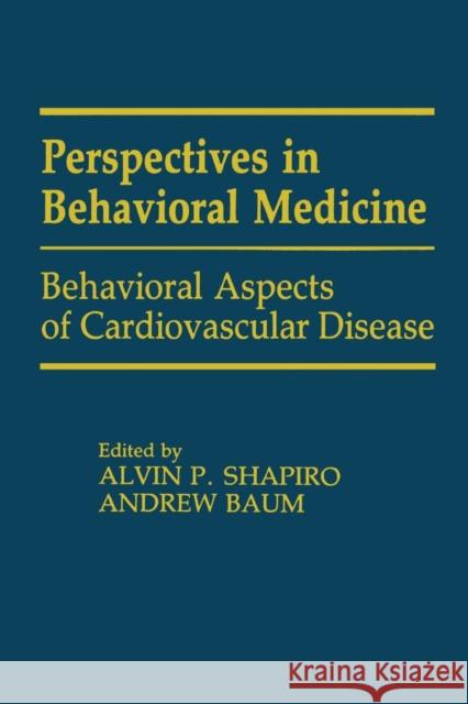 Behavioral Aspects of Cardiovascular Disease Alvin P. Shapiro Andrew S. Baum 9781138964495