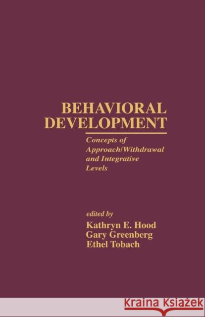 Behavioral Development: Concepts of Approach/Withdrawal and Integrative Levels Kathryn E. Hood Gary Greenberg Ethel Tobach 9781138964501