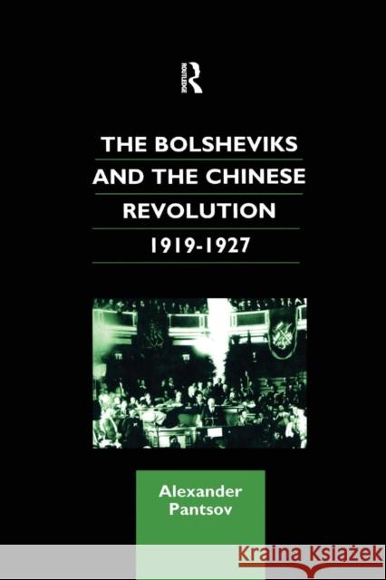 The Bolsheviks and the Chinese Revolution 1919-1927 A. Pantsov Pantsov Alexand                          Alexander Pantsov 9781138964853