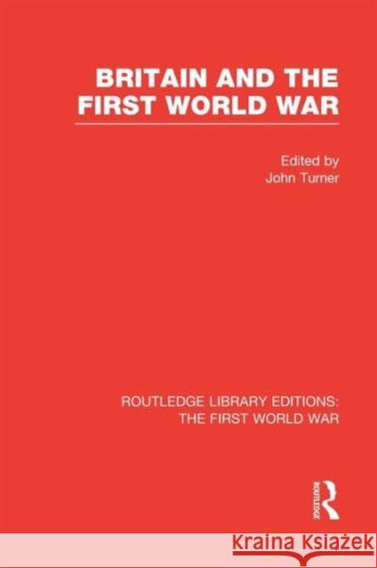 Britain and the First World War (Rle the First World War) John Turner   9781138965010 Taylor and Francis