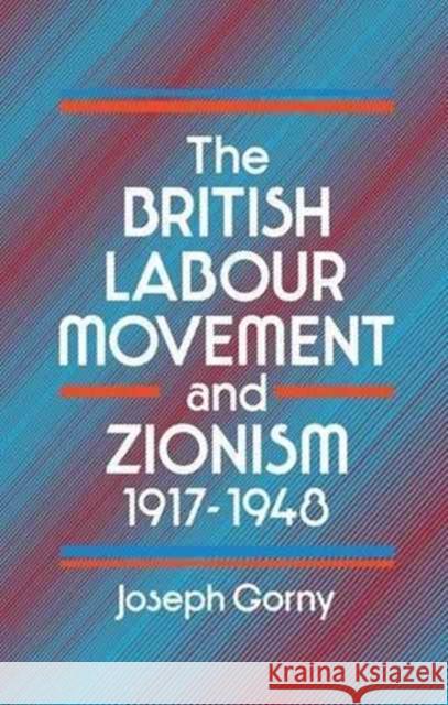 The British Labour Movement and Zionism, 1917-1948 Joseph Gorny 9781138965102 Routledge