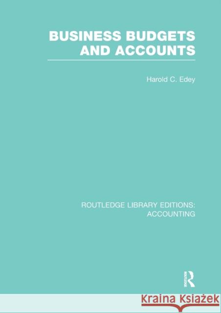 Business Budgets and Accounts (Rle Accounting) Harold C. Edey   9781138965218