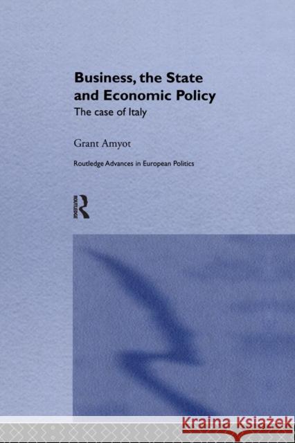 Business, The State and Economic Policy: The Case of Italy Amyot, G. Grant 9781138965232 Taylor and Francis
