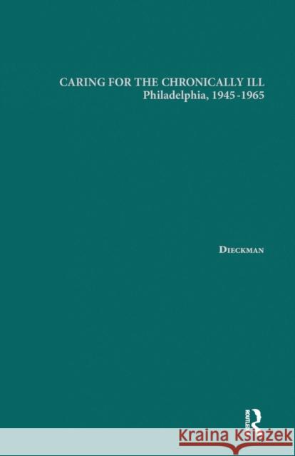 Caring for the Chronically Ill: Philadelphia, 1945-1965 Janna L. Dieckmann 9781138965386 Routledge