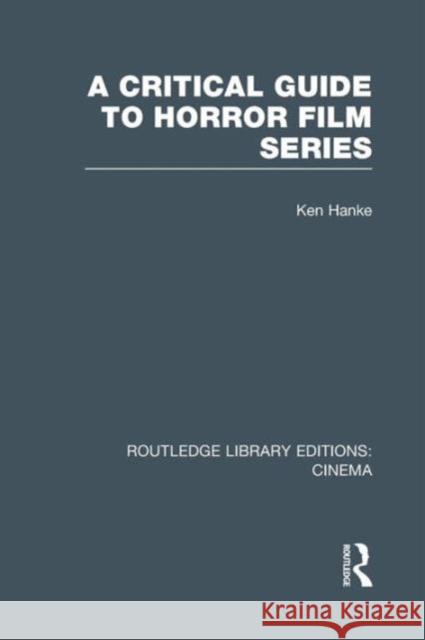 A Critical Guide to Horror Film Series Ken Hanke 9781138965423