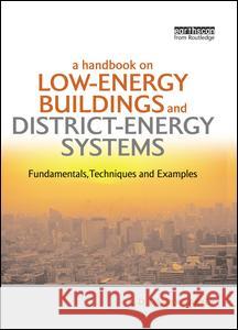 A Handbook on Low-Energy Buildings and District-Energy Systems: Fundamentals, Techniques and Examples L.D. Danny Harvey 9781138965508 Taylor and Francis