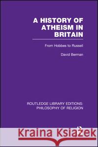 A History of Atheism in Britain: From Hobbes to Russell David Berman 9781138965522 Routledge