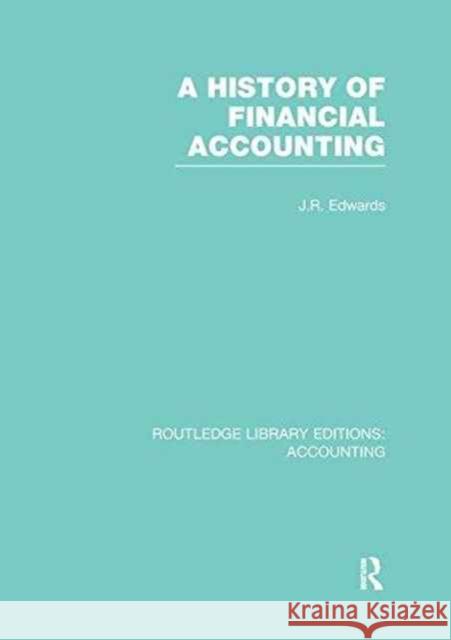 A History of Financial Accounting (Rle Accounting) J. R. Edwards   9781138965539 Taylor and Francis
