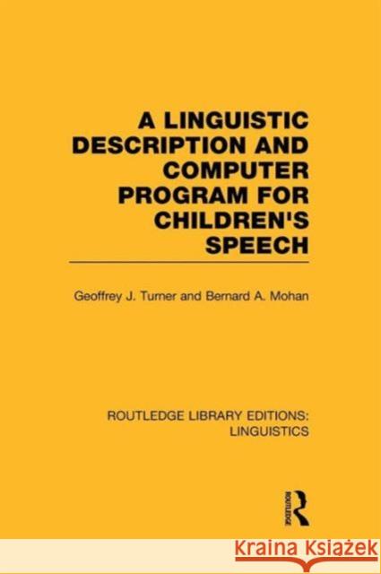 A Linguistic Description and Computer Program for Children's Speech (RLE Linguistics C) Turner, Geoffrey J. 9781138965553