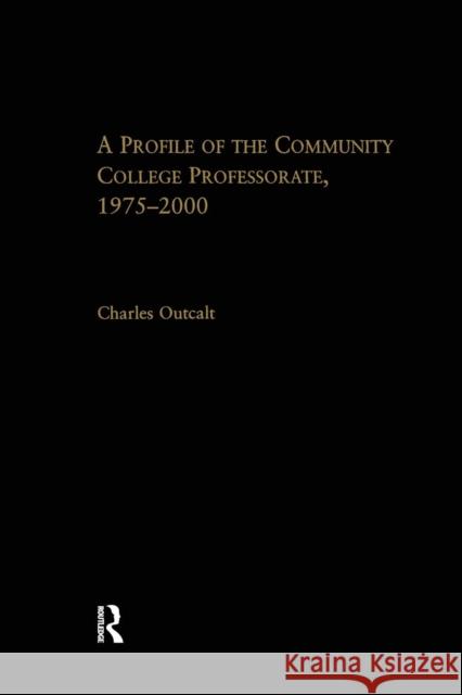 A Profile of the Community College Professorate, 1975-2000 Charles Outcalt   9781138965614 Taylor and Francis