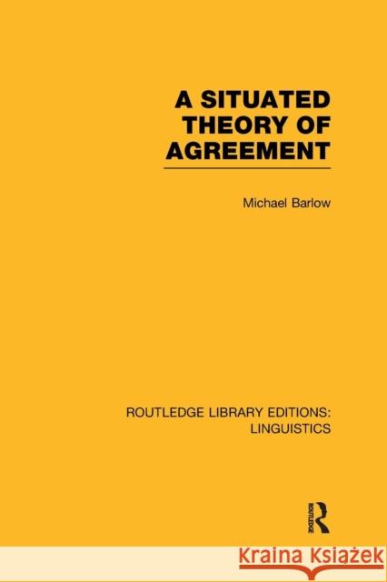 A Situated Theory of Agreement (Rle Linguistics B: Grammar) Barlow, Michael 9781138965638