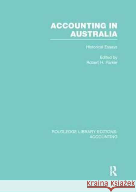 Accounting in Australia (Rle Accounting): Historical Essays Robert H. Parker   9781138965799 Taylor and Francis