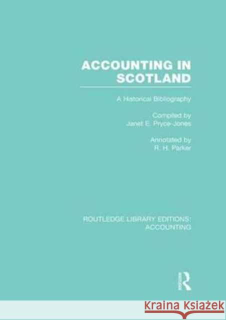 Accounting in Scotland (Rle Accounting): A Historical Bibliography Janet E. Pryce-Jones Robert H. Parker  9781138965805 Taylor and Francis