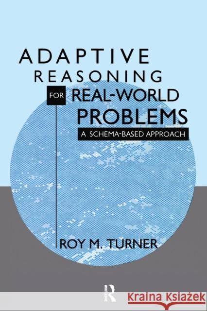 Adaptive Reasoning for Real-world Problems: A Schema-based Approach Turner, Roy 9781138965911