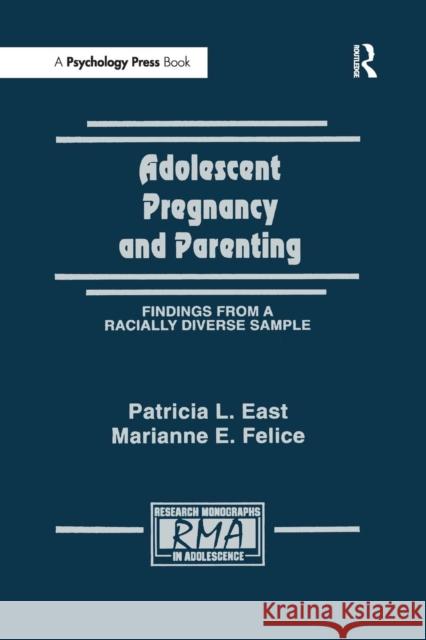 Adolescent Pregnancy and Parenting: Findings From A Racially Diverse Sample East, Patricia L. 9781138965966