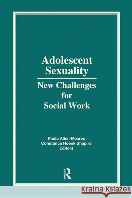 Adolescent Sexuality: New Challenges for Social Work Shapiro, Constance H. 9781138965973 Routledge