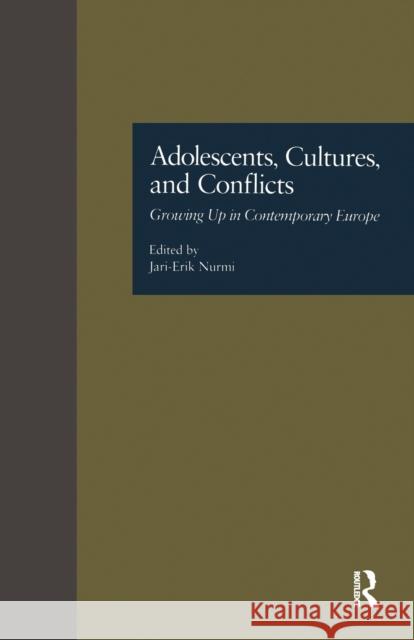 Adolescents, Cultures and Conflicts: Growing Up in Contemporary Europe Jari-Erik Nurmi 9781138965997 Routledge