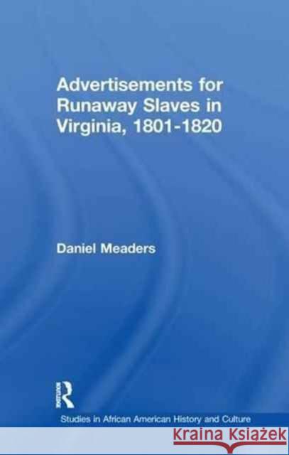 Advertisements for Runaway Slaves in Virginia, 1801-1820 Daniel Meaders Daniel E. Meaders 9781138966109 Routledge