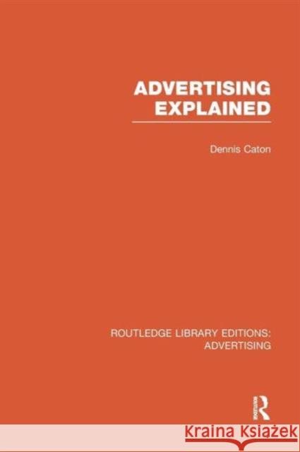 Advertising Explained (Rle Advertising) Caton, Dennis 9781138966130 Routledge