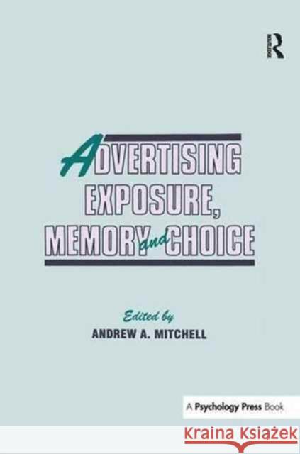 Advertising Exposure, Memory and Choice Andrew a. Mitchell 9781138966147 Psychology Press