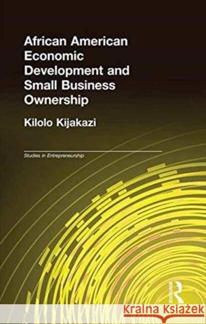 African American Economic Development and Small Business Ownership Kilolo Kijakazi 9781138966215