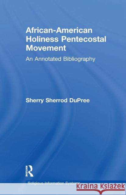 African-American Holiness Pentecostal Movement: An Annotated Bibliography Sherry S. Dupree 9781138966222 Routledge