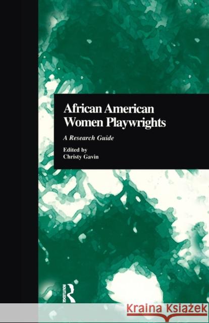 African American Women Playwrights: A Research Guide Christy Gavin Christy Gavin 9781138966246 Routledge