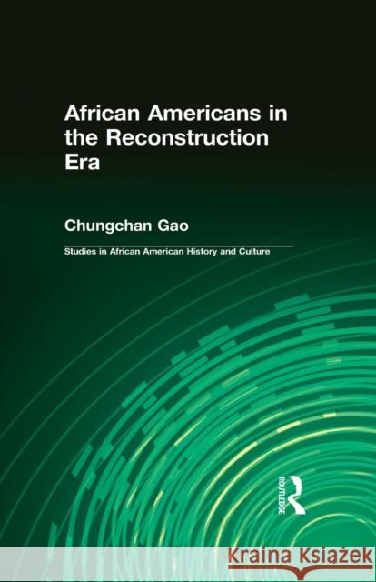 African Americans in the Reconstruction Era Chungchan Gao 9781138966260 Routledge