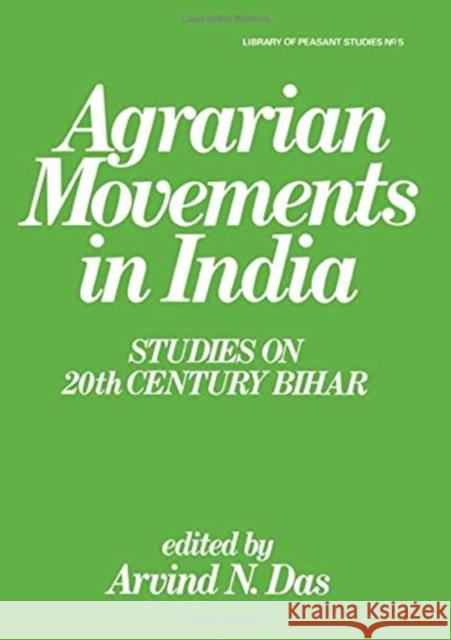 Agrarian Movements in India: Studies on 20th Century Bihar Arvind N. Das 9781138966376 Taylor and Francis