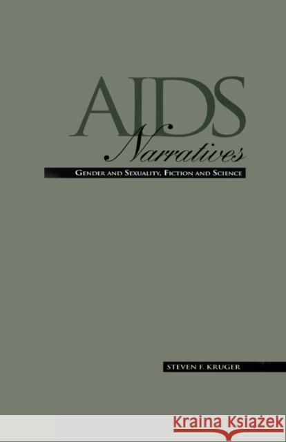 AIDS Narratives: Gender and Sexuality, Fiction and Science Steven F. Kruger Steven F. Kruger 9781138966406 Routledge