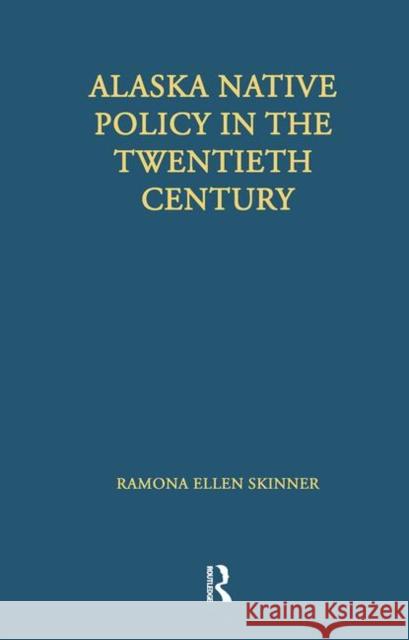 Alaska Native Policy in the Twentieth Century: The Free Market Goes to School Ramona Ellen Skinner   9781138966444