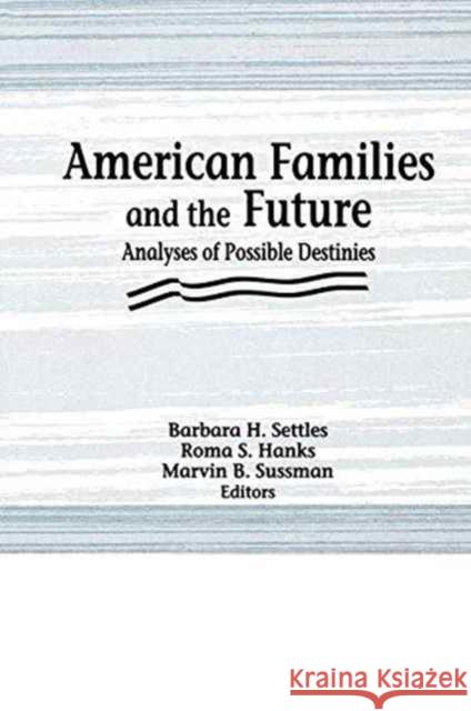 American Families and the Future Roma S. Hanks Marvin B. Sussman Barbara H. Settles 9781138966543 Routledge
