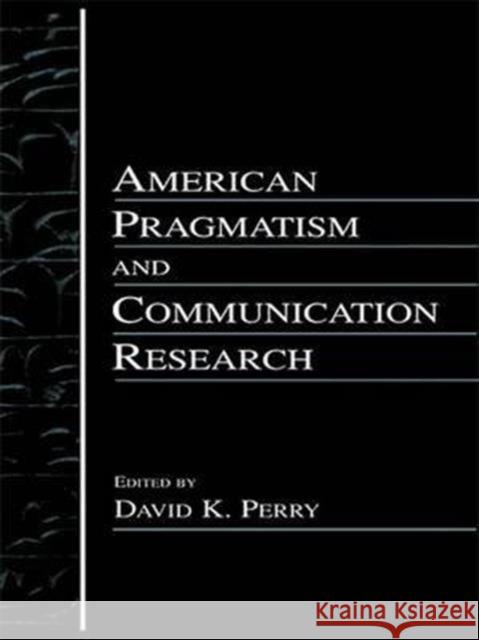 American Pragmatism& Communication David K. Perry 9781138966581 Routledge