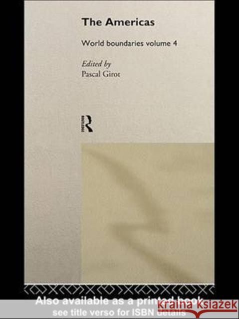 The Americas: World Boundaries Volume 4 Pascal O. Girot 9781138966598 Routledge