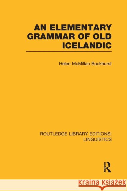 An Elementary Grammar of Old Icelandic (Rle Linguistics E: Indo-European Linguistics) Buckhurst, Helen MacMillan 9781138966628 Taylor and Francis