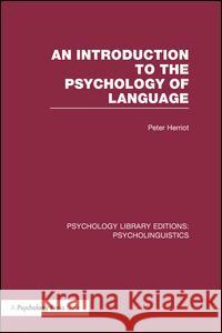 An Introduction to the Psychology of Language (PLE: Psycholinguistics) Herriot, Peter 9781138966635 Psychology Press