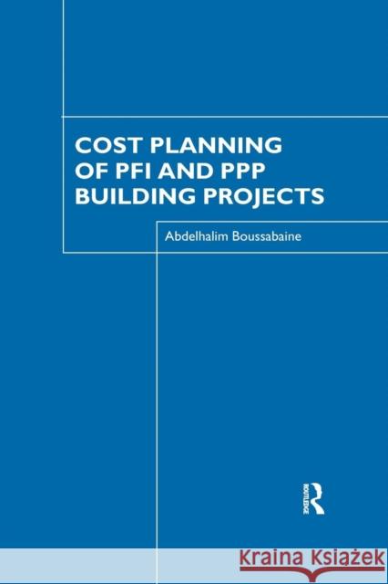 Cost Planning of Pfi and PPP Building Projects Abdelhalim Boussabaine   9781138966840 Taylor and Francis