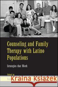 Counseling and Family Therapy with Latino Populations: Strategies That Work Robert L. Smith R. Esteban Montilla 9781138966857