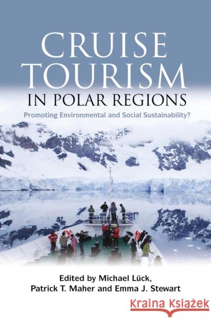 Cruise Tourism in Polar Regions: Promoting Environmental and Social Sustainability? Michael Luck Patrick T. Maher Emma J. Stewart 9781138967038 Taylor and Francis