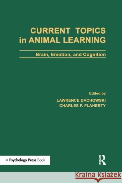 Current Topics in Animal Learning: Brain, Emotion, and Cognition Lawrence Dachowski Charles F. Flaherty  9781138967144