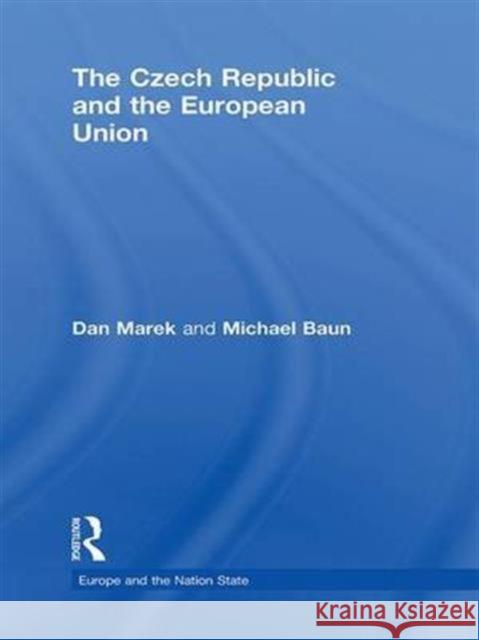 The Czech Republic and the European Union Dan Marek Michael Baun  9781138967199