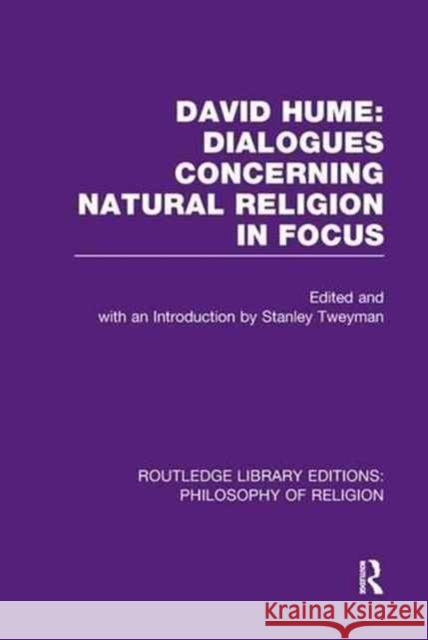 David Hume: Dialogues Concerning Natural Religion in Focus: Dialogues Concerning Natural Religion in Focus Tweyman, Stanley 9781138967229 Routledge