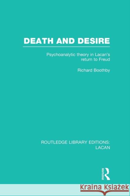 Death and Desire (RLE: Lacan): Psychoanalytic Theory in Lacan's Return to Freud Boothby, Richard 9781138967236 Taylor and Francis
