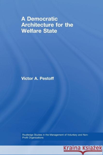 A Democratic Architecture for the Welfare State Victor A. Pestoff   9781138967373