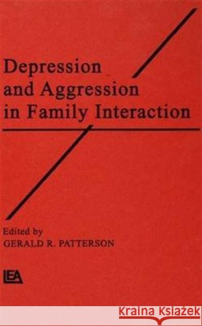 Depression and Aggression in Family Interaction Gerald R. Patterson 9781138967427 Routledge